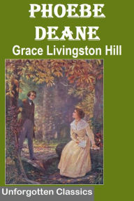 Title: Phoebe Deane by Grace Livingston Hill, Author: Grace Livingston Hill