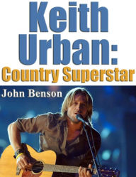 Title: Keith Urban- Country Superstar, Author: John Benson