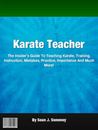 Title: Karate Teacher: The Insiderr, Author: Sean J. Sweeney