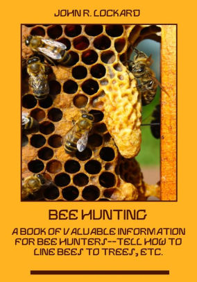 Bee Hunting A Book Of Valuable Information For Bee