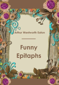 Title: Funny Epitaphs (Illustrated), Author: Arthur Wentworth Eaton