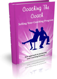 Title: Selling Your Coaching Program: New approach in marketing your coaching business, Author: Travis Pastore