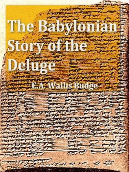 The Babylonian Story of the Deluge as Told by Assyrian Tablets from Nineveh