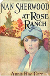 Title: Nan Sherwood at Rose Ranch, Author: Annie Roe Carr