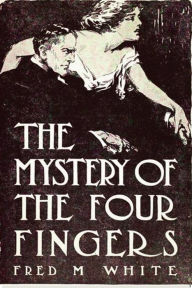 Title: The Mystery of the Four Fingers, Author: Fred M. White