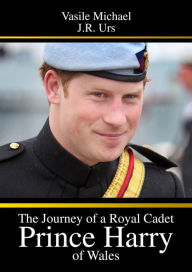 Title: The Journey of a Royal Cadet - Prince Harry of Wales, Author: Vasile Michael