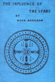 Title: The Influence of the Stars by Rosa Baughan, Author: Rosa Baughan