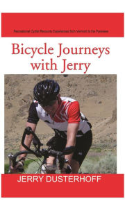 Title: Bicycle Journeys With Jerry Jerry Dusterhoff, Author: Jerry Dusterhoff