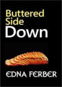 Buttered Side Down: A Short Story Collection, Fiction and Literature Classic By Edna Ferber! AAA+++