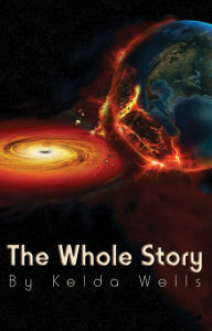 Title: The Whole Story, Author: Kelda Wells