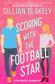 Title: Scoring with the Football Star (A Second Chances Contemporary Romance), Author: Gillian Blakely