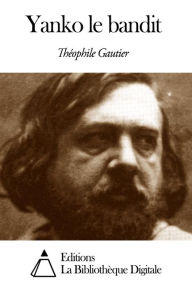 Title: Yanko le bandit, Author: Théophile Gautier