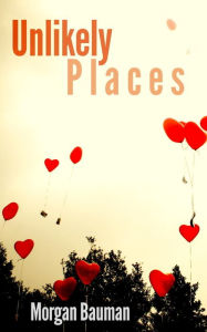 Title: Unlikely Places, Author: Morgan Bauman