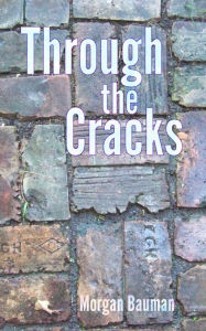 Title: Through the Cracks, Author: Morgan Bauman