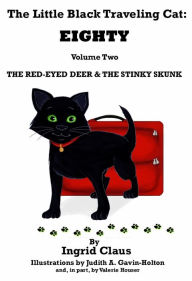 Title: The Little Black Traveling Cat: EIGHTY - Volume Two - The Red-Eyed Deer & The Stinky Skunk, Author: Ingrid Claus