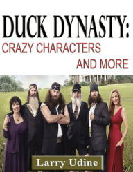 Title: Duck Dynasty: Crazy Characters and More, Author: Larry Udine