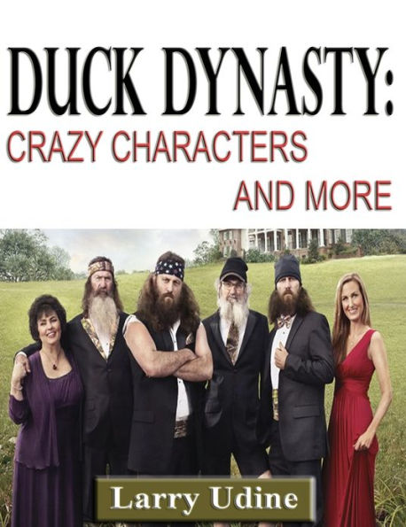 Duck Dynasty: Crazy Characters and More