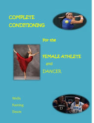 Title: Complete Conditioning for the Female Athlete and Dancer, Author: Christine Wells