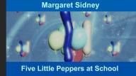 Title: Five Little Peppers at School, Author: Margaret Sidney