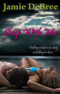 Title: Sleep With Me, Author: Jamie DeBree