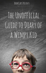 Title: The Unofficial Guide to Diary of a Wimpy Kid: A Companion for Parents and Children, Author: BookCaps