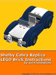 Title: Shelby Cobra Replica - LEGO Brick Instructions by 1st Foundations, Author: 1st Foundations LLC
