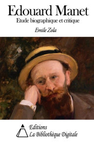 Title: Édouard Manet, étude biographique et critique, Author: Emile Zola