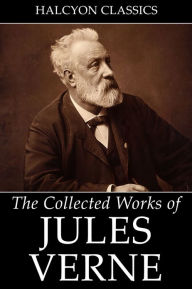Title: The Collected Works of Jules Verne: 36 Novels and Short Stories, Author: Jules Verne
