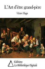 Title: L’Art d’être grand-père, Author: Victor Hugo