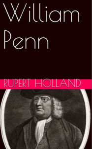 Title: William Penn, Author: Rupert Holland