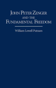 Title: John Peter Zenger and the Fundamental Freedom, Author: William Lowell Putnam