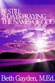 Title: Be Still: 21-Days Praying the Names of God, Author: Beth Gayden