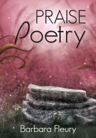 Title: Praise Poetry, Author: Barbara Fleury