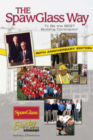 Title: The SpawGlass Way: To Be The Best Building Contractor, Author: Ashley Cheshire