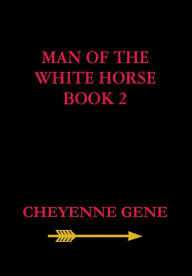 Title: Man of the White Horse Book 2, Author: Cheyenne Gene