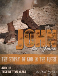 Title: John on Jesus - The Story of God in the Flesh - The First Two Years, Author: Kurt Trucksess