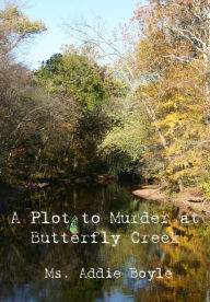 Title: A Plot to Murder at Butterfly Creek, Author: Addie Boyle