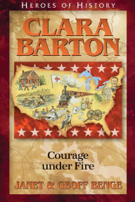 Title: Clara Barton: Courage under Fire, Author: Janet Benge