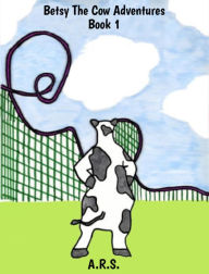 Title: Betsy The Cow Adventures - Book 1, Author: Avery Simmons