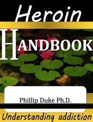 Title: Heroin Addict's Handbook, Author: Phillip Duke