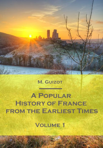 A Popular History of France from the Earliest Times : Volume I (Illustrated)