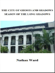 Title: The City of Ghosts and Shadows - Season of the Long Shadows, Author: Nathan  Ward