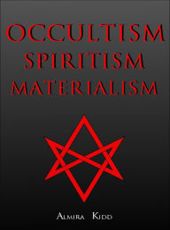 Title: Occultism, Spiritism, Materialism, Author: Almira Kidd