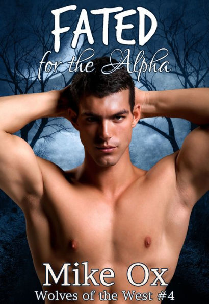 Wolves of the West #4: Fated for the Alpha (Reluctant Gay Werewolf Shifter Erotica)