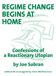 Title: Regime Change Begins at Home, Author: Joseph Sobran