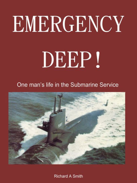 Emergency Deep! One man's life in the Submarine Service