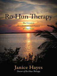 Title: Ro-Hun Therapy: The Greatest Transformational Process of Our Time, Author: Janice Hayes