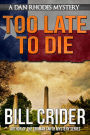 Too Late to Die - A Dan Rhodes Mystery