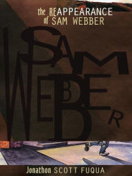 Title: The Reappearance of Sam Webber, Author: Jonathon Scott Fuqua