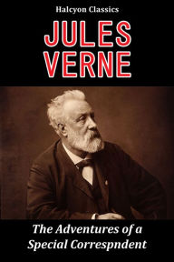 Title: The Adventures of a Special Correspondent by Jules Verne, Author: Jules Verne